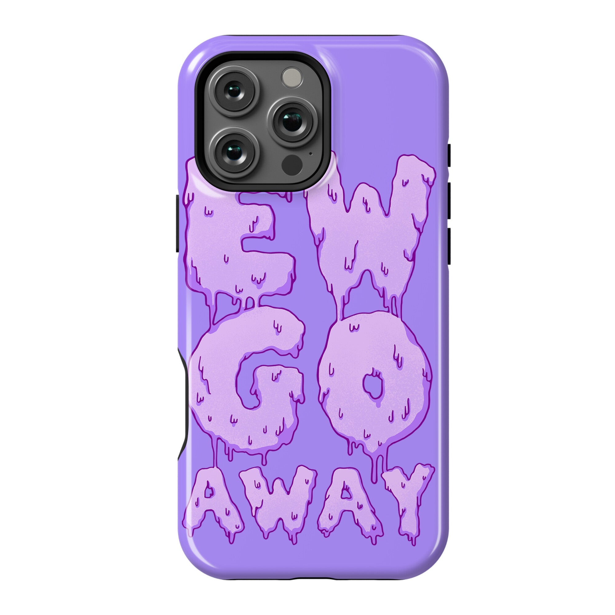 Ew Go Away Phone Case